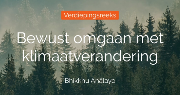 Bewust omgaan met klimaatverandering - Bhikkhu Anālayo